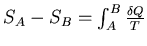 \(S_{A}-S_{B}=\int_{A}^{B} \frac{\delta Q}{T}\)