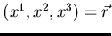 \((x^{1},x^{2},x^{3})=\vec{r}\)