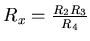 $R_{x}=\frac{R_{2} R_{3}}{R_{4}}$