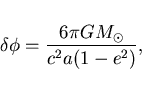 \begin{displaymath}
\delta\phi = \frac{6\pi G M_{\odot}}{c^{2}a(1-e^{2})},
\end{displaymath}